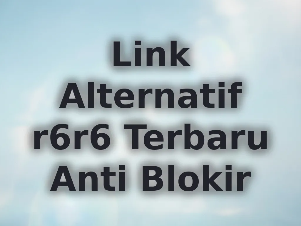 Link Alternatif r6r6 Terbaru Anti Blokir